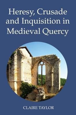 Heresy Crusade And Inquisition In Medieval Quercy