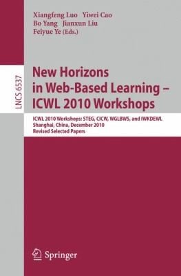 New Horizons In Web Based Learning Icwl 2010 Workshops Icwl 2010 Workshops Steg Cicw Wglbws And Iwkdewl Shanghai China December 711 2010 Revised Selected Papers
