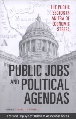 Public Jobs And Political Agendas The Public Sector In An Era Of Economic Stress