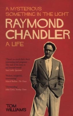 Raymond Chandler A Life A Mysterious Something In The Light