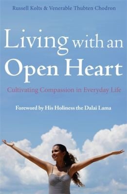 Living With An Open Heart Cultivating Compassion In Everyday Life