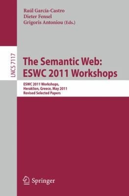 The Semantic Web Eswc 2011 Workshops Workshops At The 8th Extended Semantic Web Conference Eswc 2011 Heraklion Greece May 2930 2011