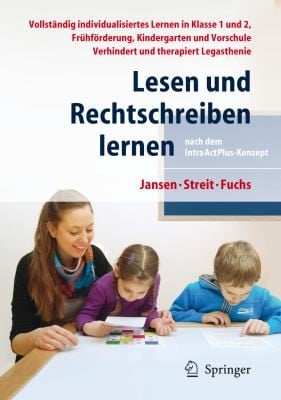 Lesen Und Rechtschreiben Lernen Nach Dem Intraactpluskonzept Vollstandig Individualisiertes Lernen In Klasse 1 Fruhforderung Kindergarten U Vorschule Verhindert Und Therapiert Legasthenie