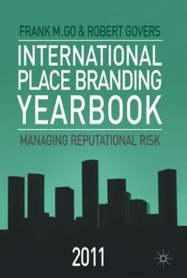 International Place Branding Yearbook 2011 Managing Reputational Risk