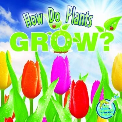 How Do Plants Grow