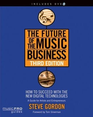 The Future Of The Music Business How To Succeed With The New Digital Technologies A Guide For Artists And Entrepreneurs