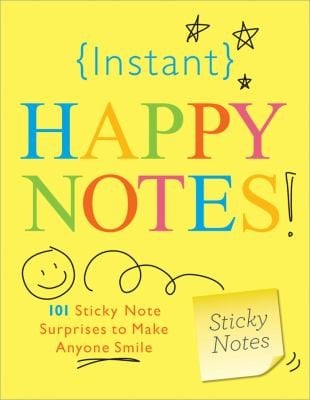 Instant Happy Notes 101 Sticky Note Surprises To Make Anyone Smile