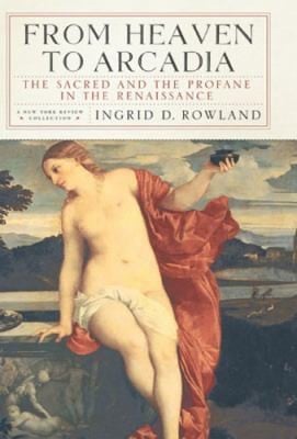 From Heaven To Arcadia The Sacred And The Profane In The Renaissance
