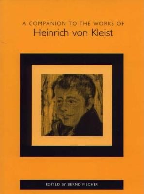 A Companion To The Works Of Heinrich Von Kleist