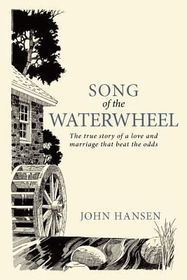 Song Of The Waterwheel The True Story Of A Love And Marriage That Beat The Odds