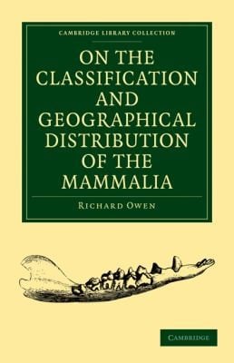 On The Classification And Geographical Distribution Of The Mammalia Being The Lecture On Sir Robert Reades Foundation Delivered Before The University Of Cambridge In The Senatehouse May 10 1859 To Which Is Added An Appendix On The Gorilla And On The Extinction And Transmutation Of Species