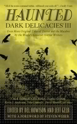 Dark Delicacies Iii Even More Original Tales Of Terror And The Macabre By The Worlds Greatest Horror Writers