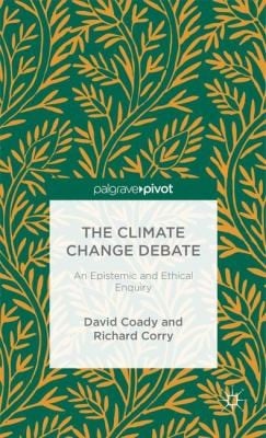 The Climate Change Debate An Epistemic And Ethical Enquiry
