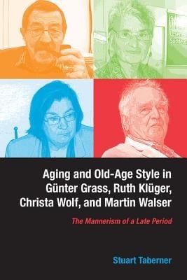 Aging And Oldage Style In Gnter Grass Ruth Klger Christa Wolf And Martin Walser The Mannerism Of A Late Period