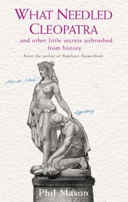 What Needled Cleopatra And Other Little Secrets Airbrushed From History