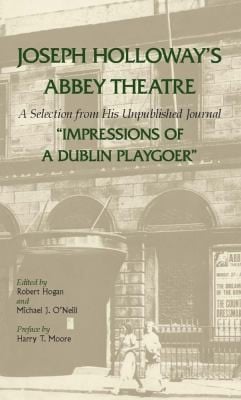 Joseph Holloways Abbey Theatre A Selection From His Unpublished Journal Impressions Of A Dublin Playgoer