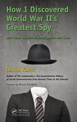 How I Discovered World War Iis Greatest Spy And Other Stories Of Intelligence And Code