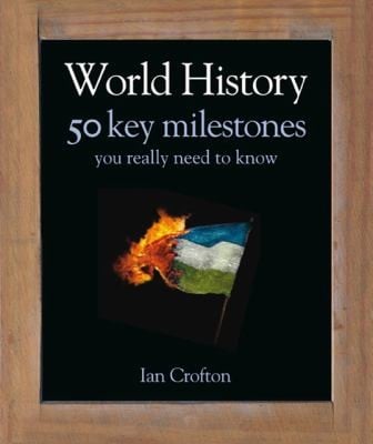 World History 50 Key Milestones You Really Need To Know