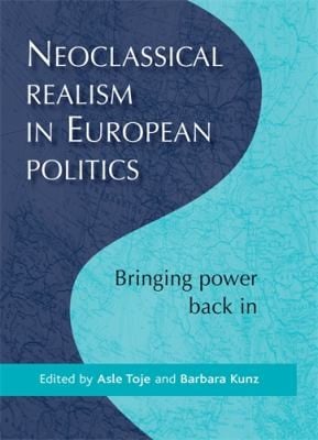 Neoclassical Realism In European Politics Bringing Power Back In