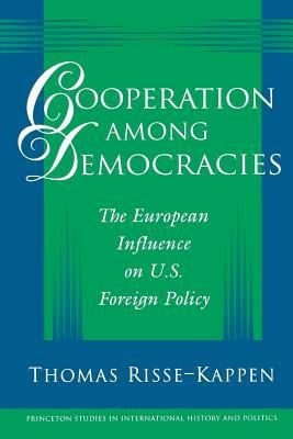 Cooperation Among Democracies The European Influence On Us Foreign Policy