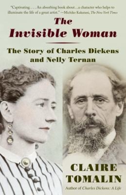 The Invisible Woman The Story Of Nelly Ternan And Charles Dickens