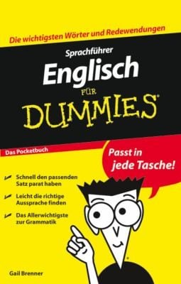 Sprachfhrer Englisch Fr Dummies Die Wichtigsten Wrter Und Redewendungen Schnell Den Passenden Satz Parat Haben Leicht Die Richtige Aussprache Finden Das Allerwichtigste Zur Grammatik