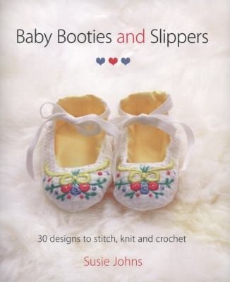 Baby Booties And Slippers 30 Designs To Stitch Knit And Crochet