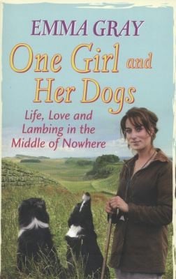 One Girl And Her Dogs Life Love And Lambing In The Middle Of Nowhere