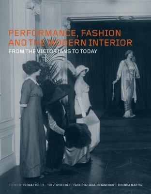 Performance Fashion And The Modern Interior From The Victorians To Today