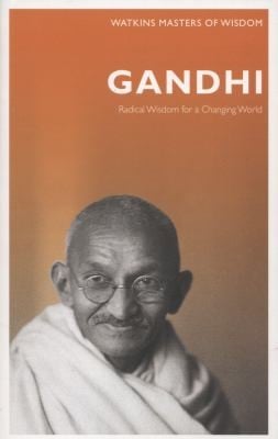 Gandhi Radical Wisdom For A Changing World
