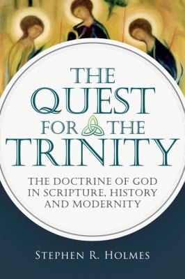 The Quest For The Trinity The Doctrine Of God In Scripture History And Modernity
