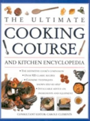 The Ultimate Cooking Course And Kitchen Encyclopedia