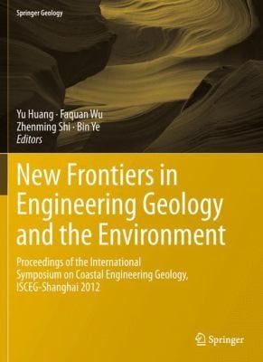 New Frontiers In Engineering Geology And The Environment Proceedings Of The International Symposium On Coastal Engineering Geology Iscegshanghai 2012