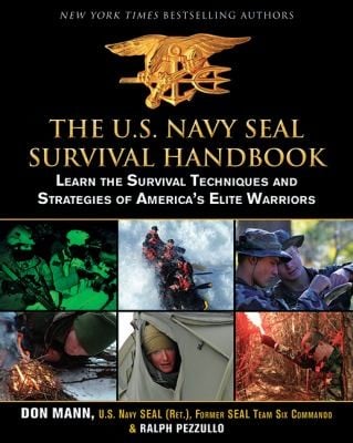 The Us Navy Seal Survival Handbook Learn The Survival Techniques And Strategies Of Americas Elite Warriors