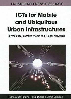 Icts For Mobile And Ubiquitous Urban Infrastructures Surveillance Locative Media And Global Networks