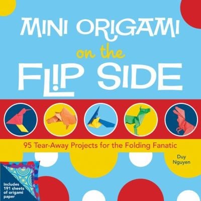 Mini Origami On The Flip Side 95 Tearaway Projects For The Folding Fanatic