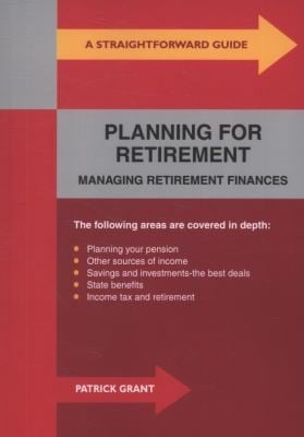 A Straightforward Guide To Planning For Retirement Managing Retirement Finances