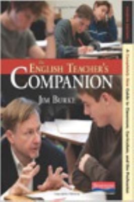 The English Teachers Companion A Completely New Guide To Classroom Curriculum And The Profession
