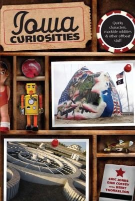 Iowa Curiosities Quirky Characters Roadside Oddities Other Offbeat Stuff