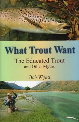 What Trout Want The Educated Trout And Other Myths