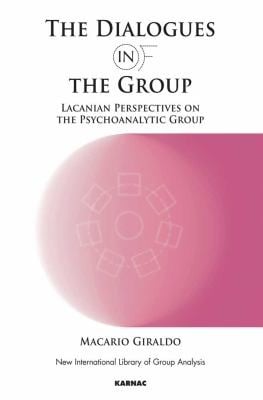 The Dialogues In And Of The Group Lacanian Perspectives On The Psychoanalytic Group