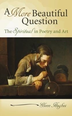 A More Beautiful Question The Spiritual In Poetry And Art