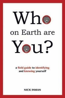 Who On Earth Are You A Field Guide To Identifying And Knowing Yourself