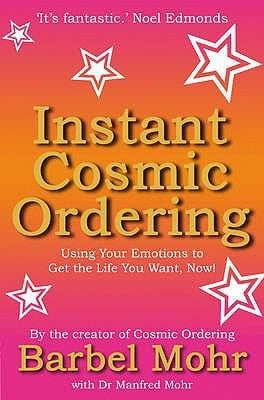 Instant Cosmic Ordering Using Your Emotions To Get The Life You Really Want Now