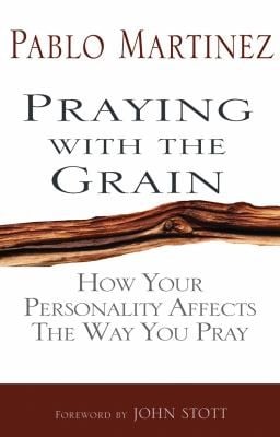 Praying With The Grain How Your Personality Affects The Way You Pray