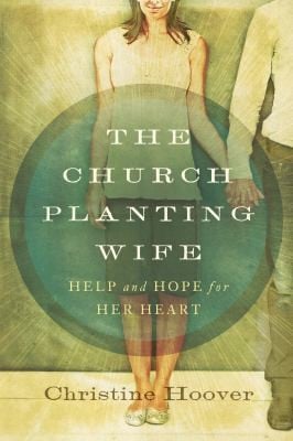 The Church Planting Wife Help And Hope For Her Heart