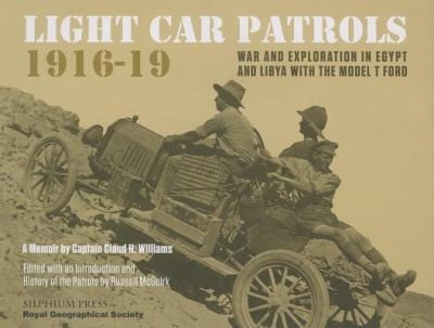 Light Car Patrols 191619 War And Exploration In Egypt And Libya With The Model T Ford