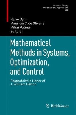 Mathematical Methods In Systems Optimization And Control Festschrift In Honor Of J William Helton
