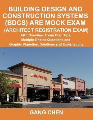 Building Design And Construction Systems Bdcs Are Mock Exam Architect Registration Exam Are Overview Exam Prep Tips Multiplechoice Questions And Graphic Vignettes Solutions And Explanations