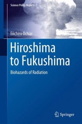 Hiroshima To Fukushima Biohazards Of Radiation